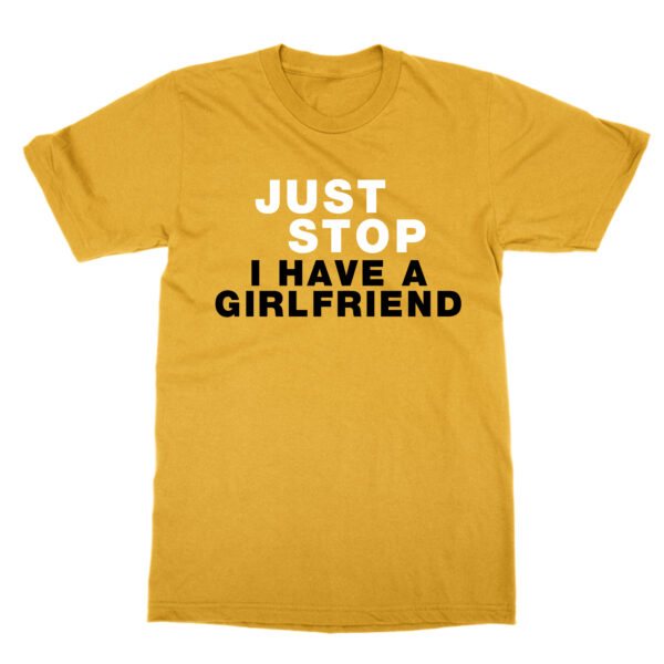 Just Stop I Have a Girlfriend t-shirt by Clique Wear