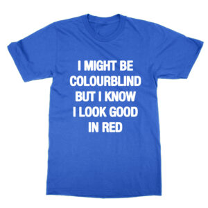 I Might Be Colourblind T-Shirt