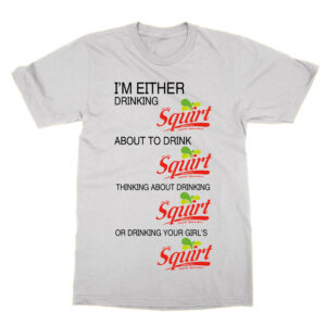 I'm Either Drinking Squirt or Your Girls Squirt t-shirt by Clique Wear