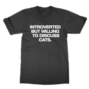 Introverted But Willing to Discuss Cats T-Shirt