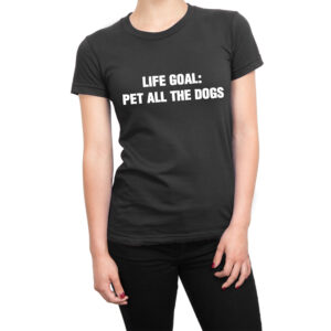 Life Goal Pet All The Dogs women’s t-shirt