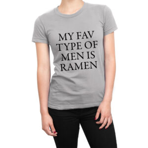 My fav type of men is ramen women’s t-shirt
