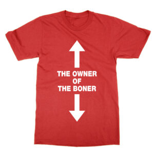 The Owner of the Boner T-Shirt