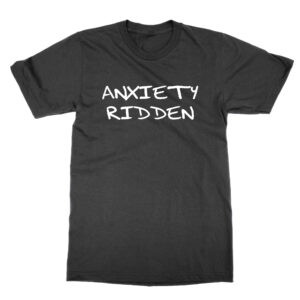 Anxiety Ridden T-Shirt