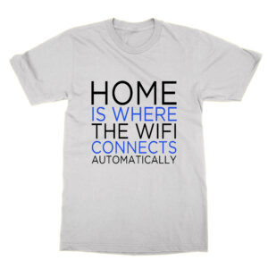 Home Is Where the Wifi Connects Automatically T-Shirt