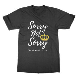 Sorry Not Sorry Six T-Shirt