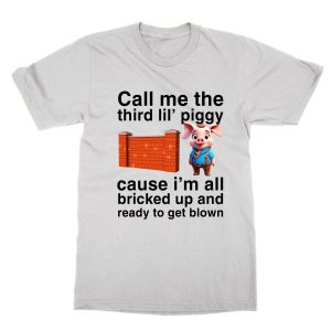 Call me the third lil piggy T-Shirt