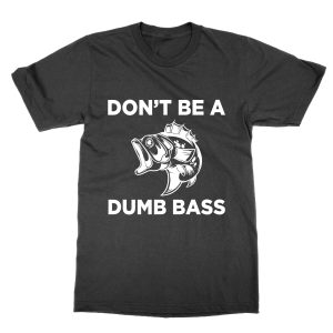 Don’t Be a Dumb Bass T-Shirt