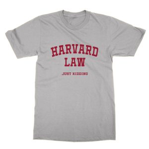 Harvard Law Just Kidding T-Shirt
