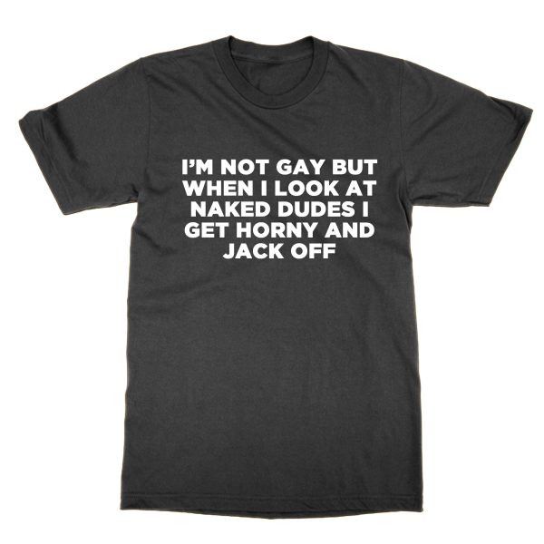 I'm Not Gay But Naked Dudes t-shirt by Clique Wear