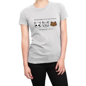 My Personality Is Like Pussy You Wouldn’t Get It women’s t-shirt