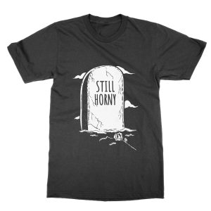 Still Horny Gravestone T-Shirt