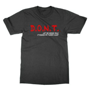 DONT Let Me Drink Milk  T-Shirt