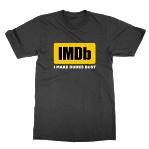 IMDB I Make Dudes Bust T-Shirt
