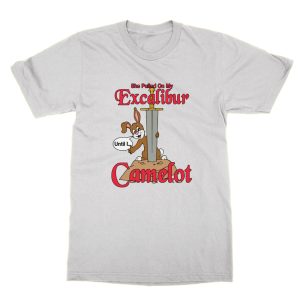 She Pulled On My Excalibur Until I Camelot T-Shirt
