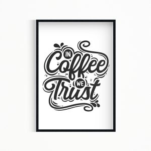 In Coffee We Trust Wall Art Poster Print
