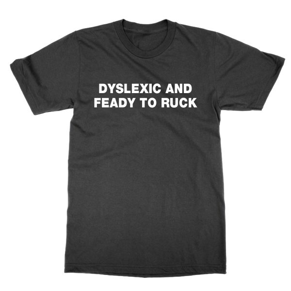 Dyslexic and Feady to Ruck t-shirt by Clique Wear