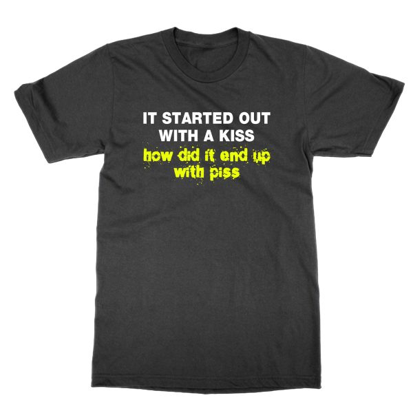 It Started Out With a Kiss How Did It End Up With Piss t-shirt by Clique Wear