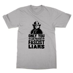 Only you can prevent fascist liars T-Shirt