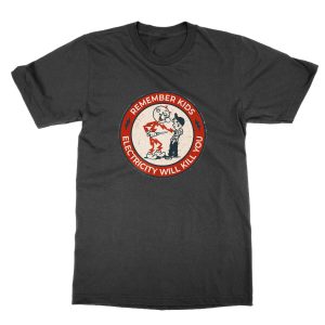 Remember Kids Electricity Will Kill You T-Shirt