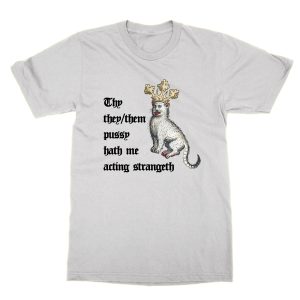 Thy they them pussy hath me acting strangeth T-Shirt