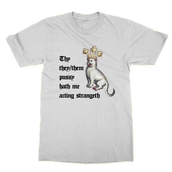 Thy they them pussy hath me acting strangeth t-shirt by Clique Wear