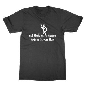 Mi Tink Mi Gwaan Tek Mi Own Life T-Shirt