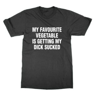 My Favourite Vegetable Is Getting My Dick Sucked T-Shirt