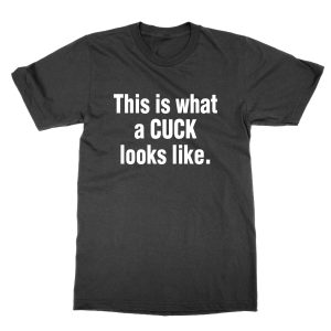 This is What a Cuck Looks Like T-Shirt