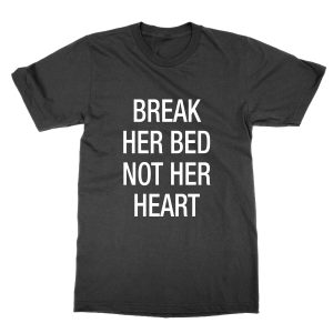 Break Her Bed Not Her Heart T-Shirt