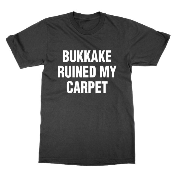 Bukkake Ruined My Carpet t-shirt by Clique Wear