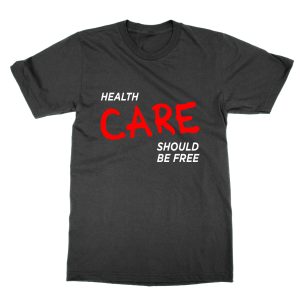 Health Care Should Be Free T-Shirt