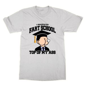 I Graduated Fart School Top Of My Ass T-Shirt
