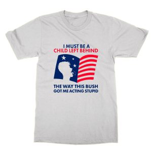I Must Be a Child Left Behind T-Shirt