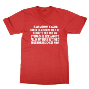 I Saw Mommy Kissing Santa Now They’re Going to Bed T-Shirt