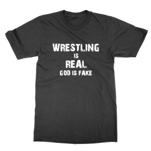 Wrestling is Real God is Fake T-Shirt