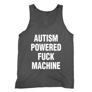 Autism Powered Fuck Machine Tank top