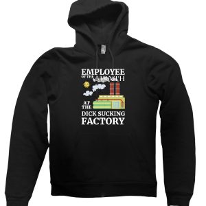 Employee of the Month at the Dick Sucking Factory Hoodie