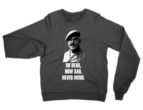 Oh Dear How Sad Never Mind jumper by Clique Wear