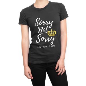 Sorry Not Sorry Six women’s t-shirt